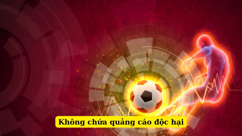 Không chứa quảng cáo độc hại