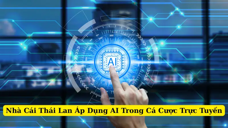 Nhà Cái Thái Lan Áp Dụng AI Trong Cá Cược Trực Tuyến