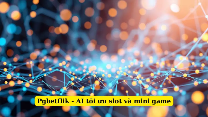Pgbetflik - AI tối ưu slot và mini game
