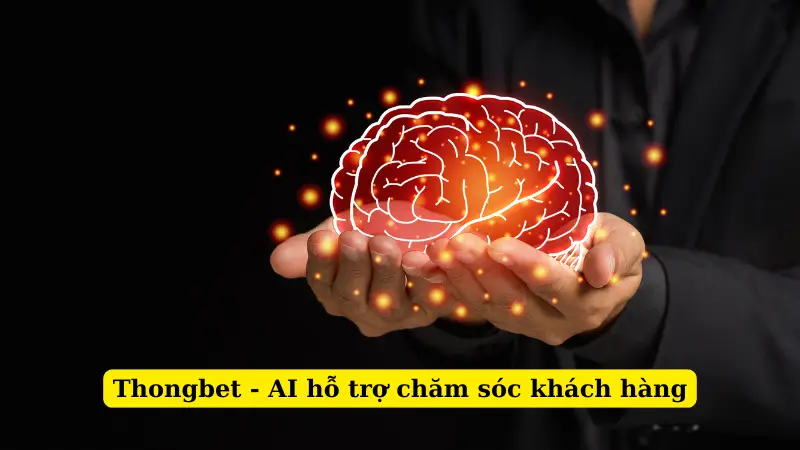 Thongbet - AI hỗ trợ chăm sóc khách hàng