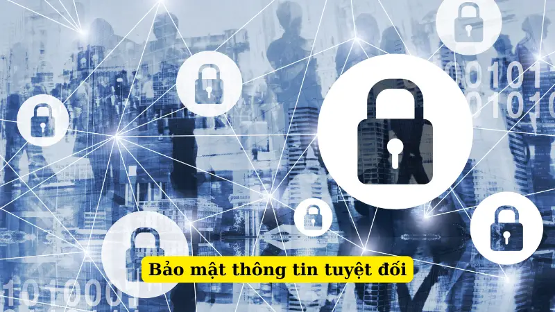 Bảo mật thông tin tuyệt đối